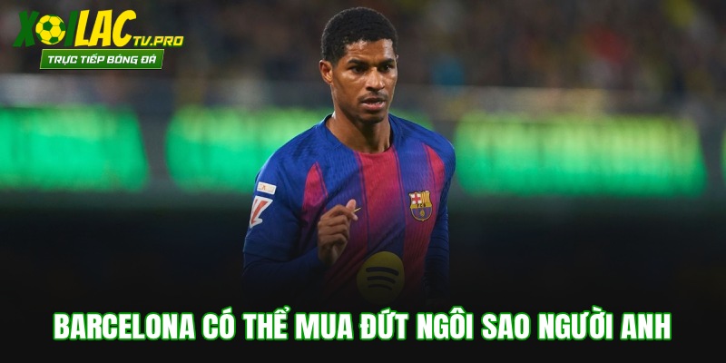 Barcelona có thể mua đứt ngôi sao người Anh