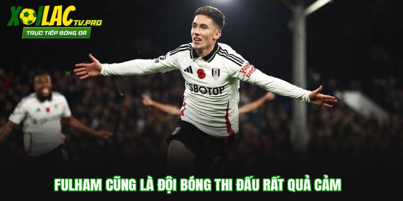 Fulham cũng là đội bóng thi đấu rất quả cảm