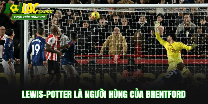 Lewis-Potter là người hùng của Brentford