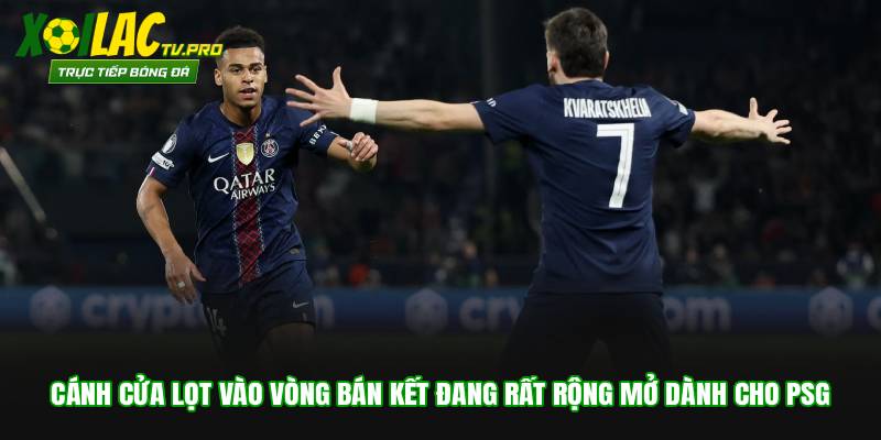 Cánh cửa lọt vào vòng bán kết đang rất rộng mở dành cho PSG