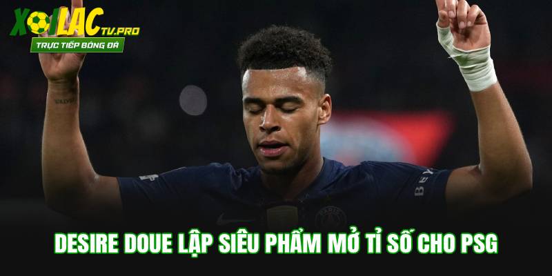 Desire Doue lập siêu phẩm mở tỉ số cho PSG