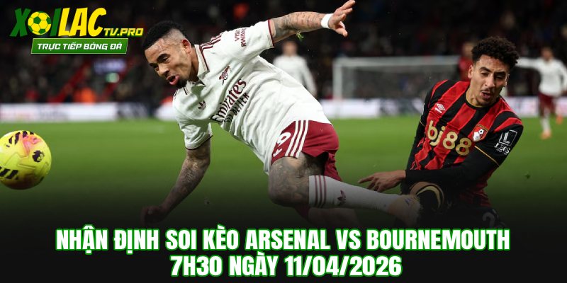 Nhận Định Soi Kèo Arsenal vs Bournemouth 7h30 Ngày 11/04/2026